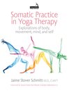 Cover image for Somatic Practice in Yoga Therapy